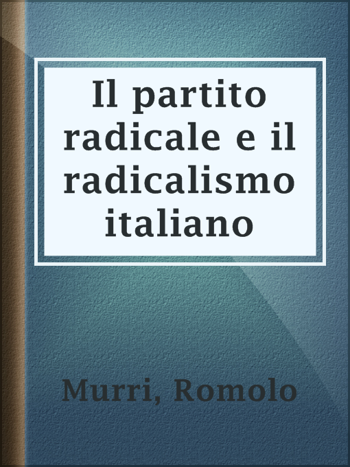 Title details for Il partito radicale e il radicalismo italiano by Romolo Murri - Wait list
